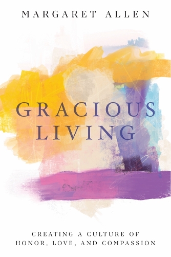 Бумажная книга «Gracious Living: Creating a Culture of Honor, Love, and Compassion», автор Маргарет Аллен - фото №1