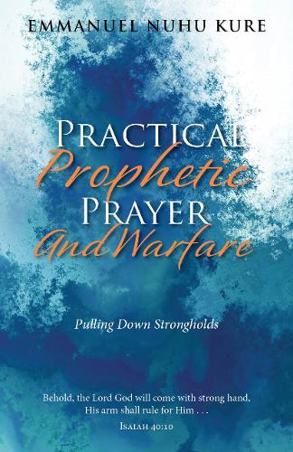 Бумажная книга «Practical Prophetic Prayer and Warfare: Pulling Down STRONGHOLDS», автор Эммануэль Нуху Куре - фото №1