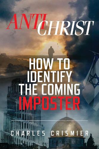 Паперова книга «ANTICHRIST: How To Identify The Coming IMPOSTER», автор Чарльз Крісміє - фото №1