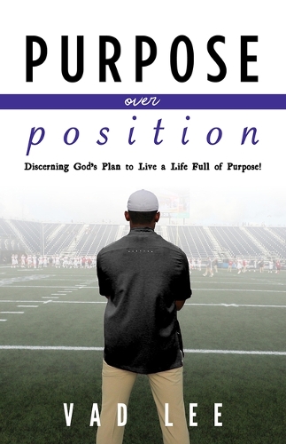 Паперова книга «Purpose Over Position: Discerning God’s Plan to Live a Life Full of Purpose!», автор Вад Лі - фото №1