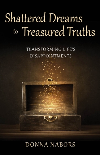 Бумажная книга «Shattered Dreams to Treasured Truths: Transforming Life’s Disappointments», автор Донна Наборс - фото №1