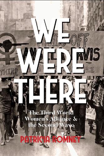 Бумажная книга «We Were There: The Third World Women's Alliance and the Second Wave», автор Патриция Ромни - фото №1