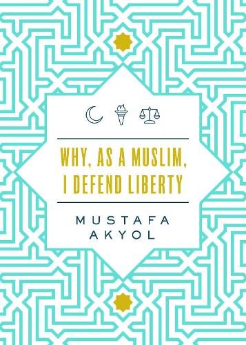 Паперова книга «Why, as a Muslim, I Defend Liberty», автор Мустафа Акйол - фото №1