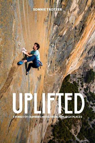 Бумажная книга «Uplifted: Stories of Climbing with Friends in High Places», автор Сонни Троттер - фото №1