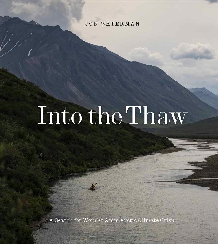 Бумажная книга «Into the Thaw: Witnessing Wonder Amid Arctic Climate Crisis», автор Джон Уотерман - фото №1