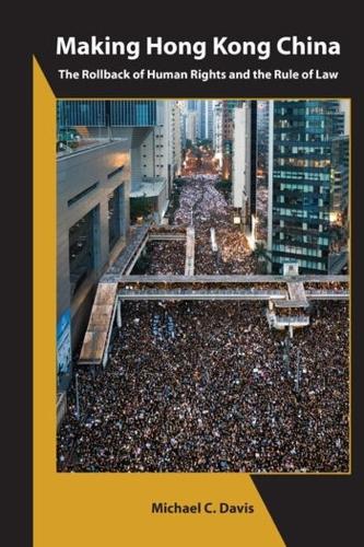 Бумажная книга «Making Hong Kong China – The Rollback of Human Rights and the Rule of Law», автор Майкл К. Дэвис - фото №1