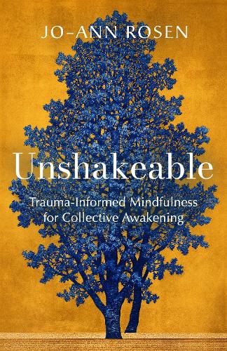 Бумажная книга «Unshakeable: Trauma-Informed Mindfulness for Collective Awakening», автор Джо-анн Розен - фото №1