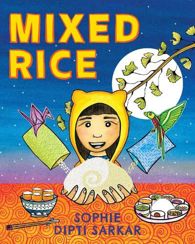 Бумажная книга «Mixed Rice: A Multicultural Tale of Food, Feelings, and Finding Home Together», автор Софи Дипти Саркар - фото №1