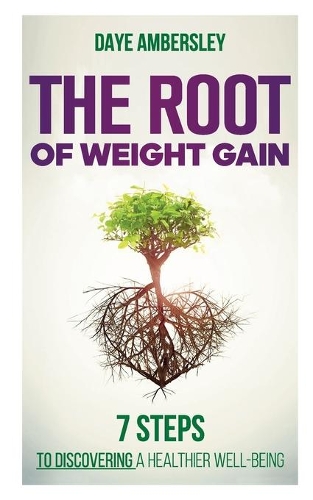 Паперова книга «The Root of Weight Gain: 7 Steps to Discovering a Healthier Well-Being», автор Дей Амберслі - фото №1