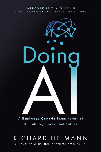 Бумажная книга «Doing AI: A Business-Centric Examination of AI Culture, Goals, and Values», автор Ричард Хайманн - фото №1