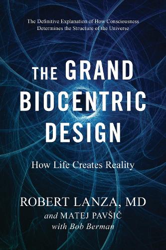 [object Object] «The Grand Biocentric Design: How Life Creates Reality», авторів Боб Берман, Матей Павсіч, Роберт Ланца - фото №1