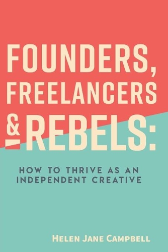 Бумажная книга «Founders, Freelancers & Rebels: How to Thrive as an Independent Creative», автор Хелен Джейн Кэмпбелл - фото №1
