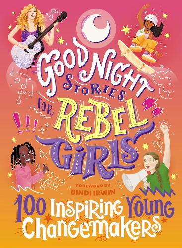 Бумажная книга «Good Night Stories for Rebel Girls: 100 Inspiring Young Changemakers», авторов Бинди Ирвин, Джесс Харритон, Мейти Ву - фото №1