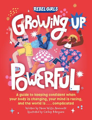 Бумажная книга «Growing Up Powerful: A Guide to Keeping Confident When Your Body Is Changing, Your Mind Is Racing, and the World Is . . . Complicated», автор Нона Уиллис Ароновиц - фото №1