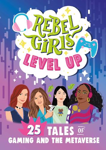 Бумажная книга «Rebel Girls Level Up: 25 Tales of Gaming and the Metaverse», автор Rebel Girls - фото №1