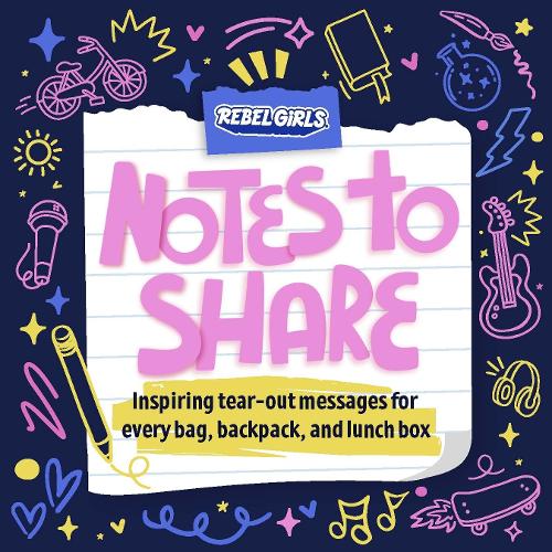 Паперова книга «Notes to Share: Inspiring Tear-Out Messages for Every Bag, Backpack, and Lunchbox», автор Rebel Girls - фото №1