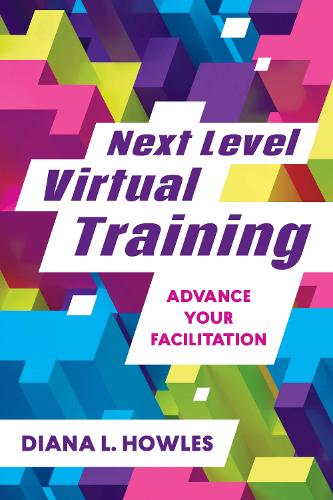 Бумажная книга «Next Level Virtual Training: Advance Your Facilitation», автор Диана Л. Хаулз - фото №1