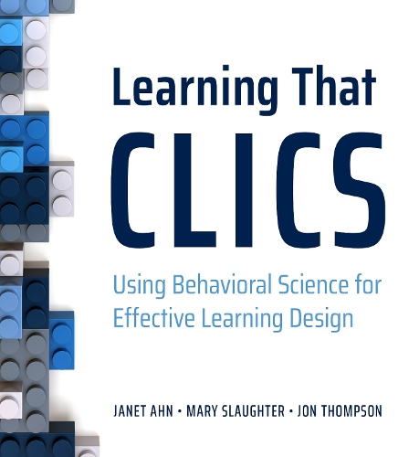 Бумажная книга «Learning That CLICS: Using Behavioral Science for Effective Learning Design», авторов Джанет Ан, Джон Томпсон, Мэри Слотер - фото №1
