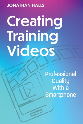 Бумажная книга «Creating Training Videos: Professional Quality With a Smartphone», автор Джонатан Холлс - фото №1