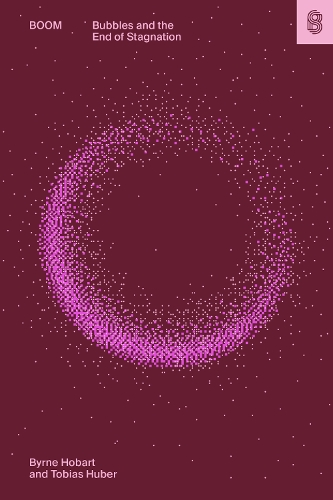Бумажная книга «Boom: Bubbles and the End of Stagnation», авторов Бирн Хобарт, Тобиас Хубер - фото №1