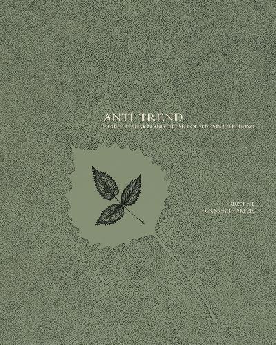 Бумажная книга «Anti-trend: Resilient Design and the Art of Sustainable Living», автор Кристина Хорнсхой Харпер - фото №1