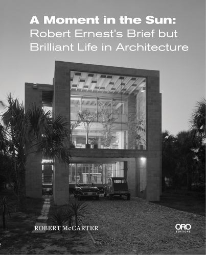 Бумажная книга «A Moment in the Sun: Robert Ernest’s Brief but Brilliant Life in Architecture», автор Роберт Маккартер - фото №1