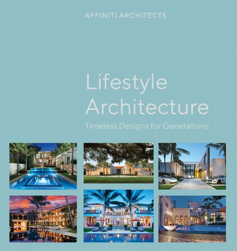 Бумажная книга «Lifestyle Architecture: Legacy Homes for Generations», автор Affiniti Architects - фото №1