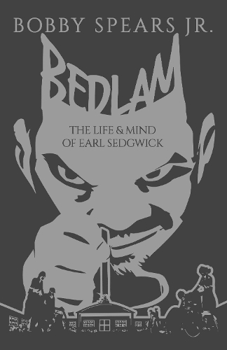 Бумажная книга «Bedlam: The Life & Mind of Earl Sedgwick», автор Бобби Спирс - фото №1