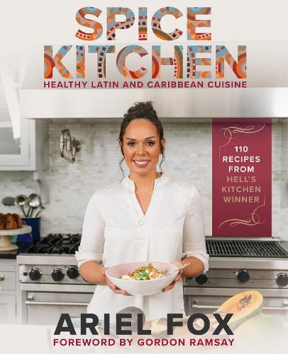 Бумажная книга «Spice Kitchen: Healthy Latin And Caribbean Cuisine», авторов Ариэль Контрерас-Фокс, Гордон Рамзи - фото №1