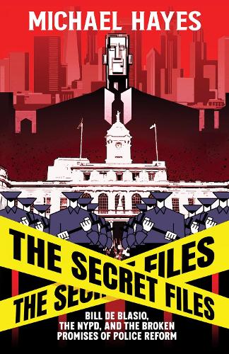 Паперова книга «The Secret Files: Bill Deblasio, The NYPD, and the Broken Promises of Police Reform», автор Майкл Хейс - фото №1