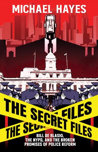 Бумажная книга «The Secret Files: Bill Deblasio, The NYPD, and the Broken Promises of Police Reform», автор Мишель Хейз - фото №1