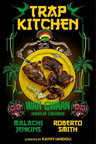 Бумажная книга «Trap Kitchen: Wah Gwaan: Jamaican Cookbook», авторов Кэти Яндоли, Малахи Дженкинс, Роберто Смит - фото №1