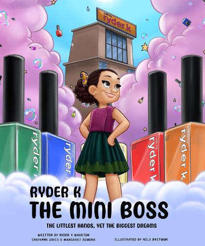 Бумажная книга «Ryder K The Mini Boss: The Littlest Hands, Yet the Biggest Dreams», авторов Шайенн Дэвис, Маргарет Боудр, Райдер К. Уортон - фото №1