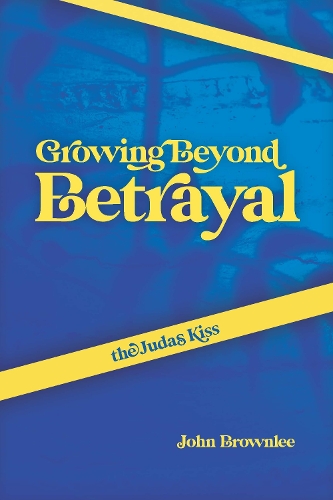 Паперова книга «The Judas Kiss: Growing Beyond Betrayal», автор Джон Браунлі - фото №1