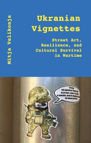 Бумажная книга «Ukrainian Vignettes: Street Art, Resilience, and Cultural Survival in Wartime», автор Митя Великоня - фото №1