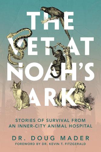Паперова книга «The Vet at Noah's Ark: Stories of Survival from an Inner-City Animal Hospital», автор Даг Мадер - фото №1
