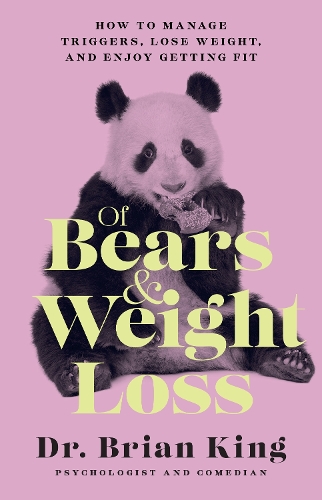 Бумажная книга «Of Bears and Weight Loss: How to Manage Triggers, Lose Weight, and Enjoy Getting Fit», автор Брайан Кинг - фото №1