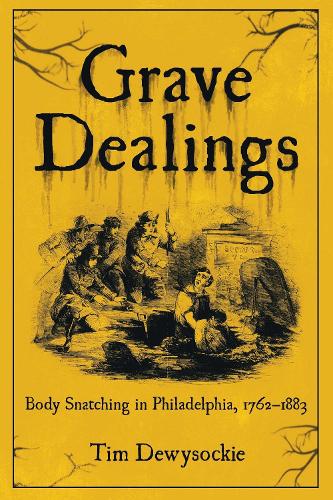Бумажная книга «Grave Dealings: Body Snatching in Philadelphia, 1762–1883», автор Тим Дьюсоки - фото №1