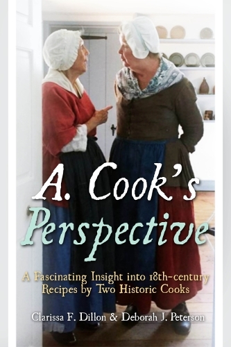 Бумажная книга «A. Cook's Perspective: A Fascinating Insight into 18th-Century Recipes by Two Historic Cooks», авторов Кларисса Ф. Диллон, Дебора Дж. Петерсон - фото №1