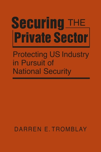 Бумажная книга «Securing the Private Sector: Protecting US Industry in Pursuit of National Security», автор Даррен Э. Тромблей - фото №1
