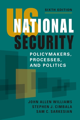Бумажная книга «US National Security: Policymakers, Processes, and Politics», авторов Джон Аллен Уильямс, Сэм С. Саркесян, Стивен Дж. Цимбала - фото №1