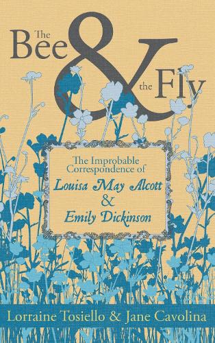 Бумажная книга «The Bee & The Fly: The Improbable Correspondence of Louisa May Alcott & Emily Dickinson», авторов Джейн Каволина, Лоррейн Тозиелло - фото №1