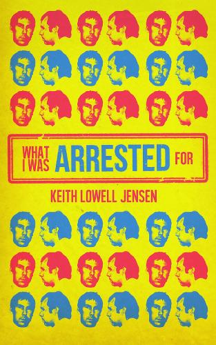 Бумажная книга «What I Was Arrested For», автор Кит Лоуэлл Дженсен - фото №1