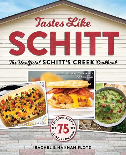 Паперова книга «Tastes Like Schitt: The Unofficial Schitt's Creek Cookbook», авторів Ханна Флойд, Рейчел Флойд - фото №1