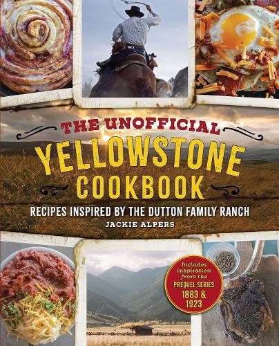 Бумажная книга «The Unofficial Yellowstone Cookbook: Recipes Inspired by the Dutton Family Ranch», автор Джеки Алперс - фото №1
