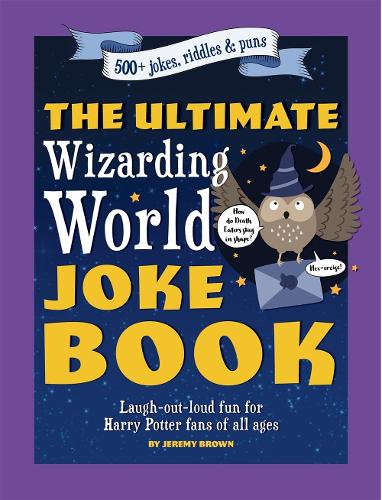 Бумажная книга «The Ultimate Wizarding World Joke Book: Laugh-out-loud fun for Harry Potter fans of all ages», автор Джереми Браун - фото №1
