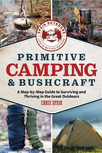 Паперова книга «Primitive Camping and Bushcraft (Speir Outdoors): A step-by-step guide to camping and surviving in the great outdoors», автор Кріс Спейр - фото №1
