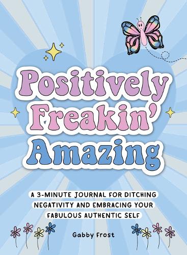Паперова книга «Positively Freakin' Amazing: A 3-minute journal for ditching negativity and embracing your fabulous, authentic self», автор Ґаббі Фрост - фото №1