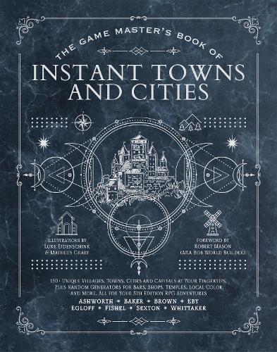 Бумажная книга «The Game Master's Book of Instant Towns and Cities: 160+ unique villages, towns, settlements and cities, ready-on-demand, plus random generators for NPCs, side quests, bars, shops, temples, local color and more, for your 5th edition RPG adventures», автор Джефф Эшворт - фото №1