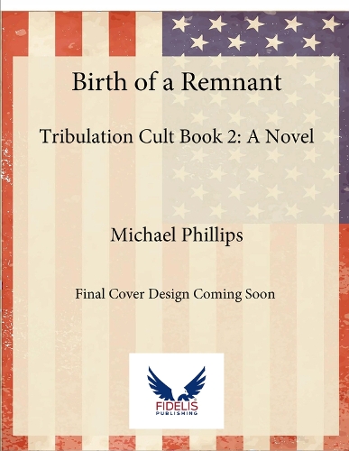 Бумажная книга «Birth of a Remnant: Tribulation Cult Book 2: A Novel», автор Майкл Филлипс - фото №1